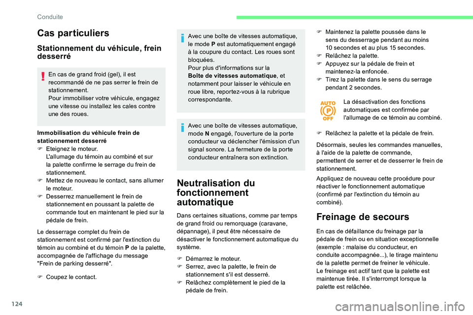 CITROEN C5 AIRCROSS 2020 Notices Demploi (in French) 124
Cas particuliers
Stationnement du véhicule, frein
desserré
En cas de grand froid (gel), il est
recommandé de ne pas serrer le frein de
stationnement.
Pour immobiliser votre véhicule, engage CITROEN C5 AIRCROSS 2020 Notices Demploi (in French) 124
Cas particuliers
Stationnement du véhicule, frein
desserré
En cas de grand froid (gel), il est
recommandé de ne pas serrer le frein de
stationnement.
Pour immobiliser votre véhicule, engage