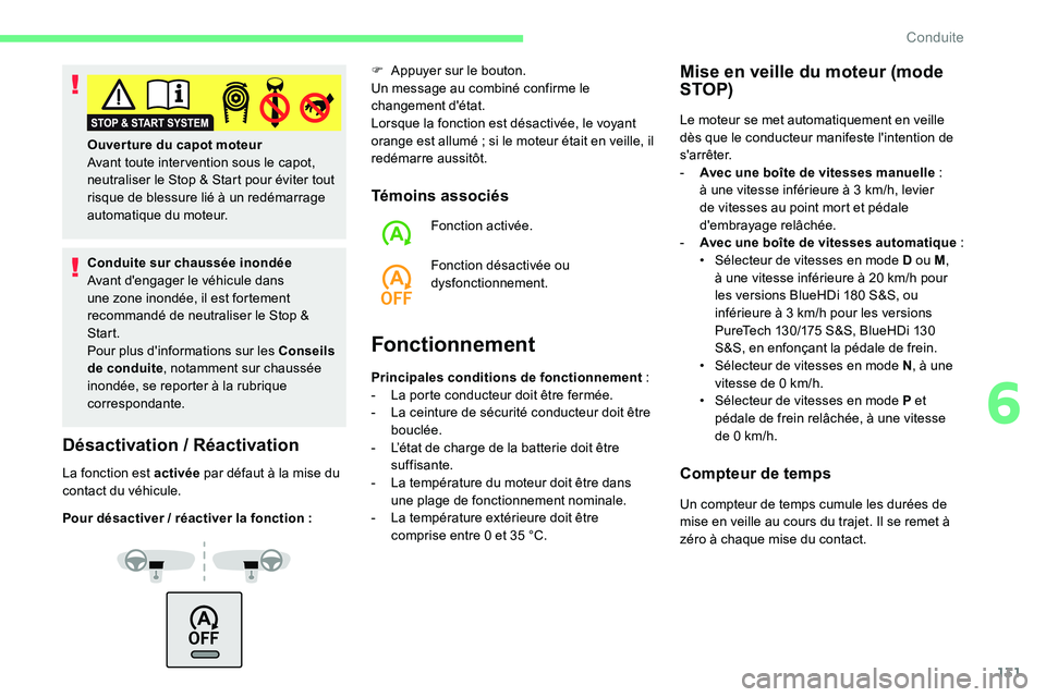 CITROEN C5 AIRCROSS 2020  Notices Demploi (in French) 131
Conduite sur chaussée inondée
Avant d'engager le véhicule dans 
une zone inondée, il est fortement 
recommandé de neutraliser le Stop & 
Start.
Pour plus d'informations sur les Consei