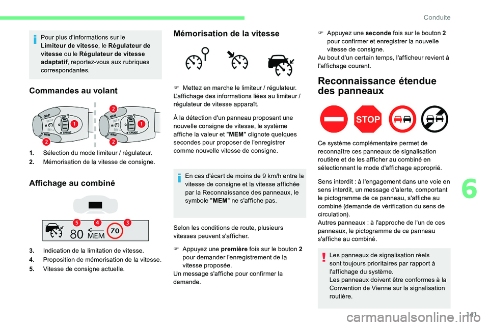 CITROEN C5 AIRCROSS 2020  Notices Demploi (in French) 141
Pour plus d'informations sur le 
Limiteur de vitesse, le Régulateur de 
vitesse  ou le Régulateur de vitesse 
adaptatif , reportez-vous aux rubriques 
correspondantes.
Commandes au volant
1.