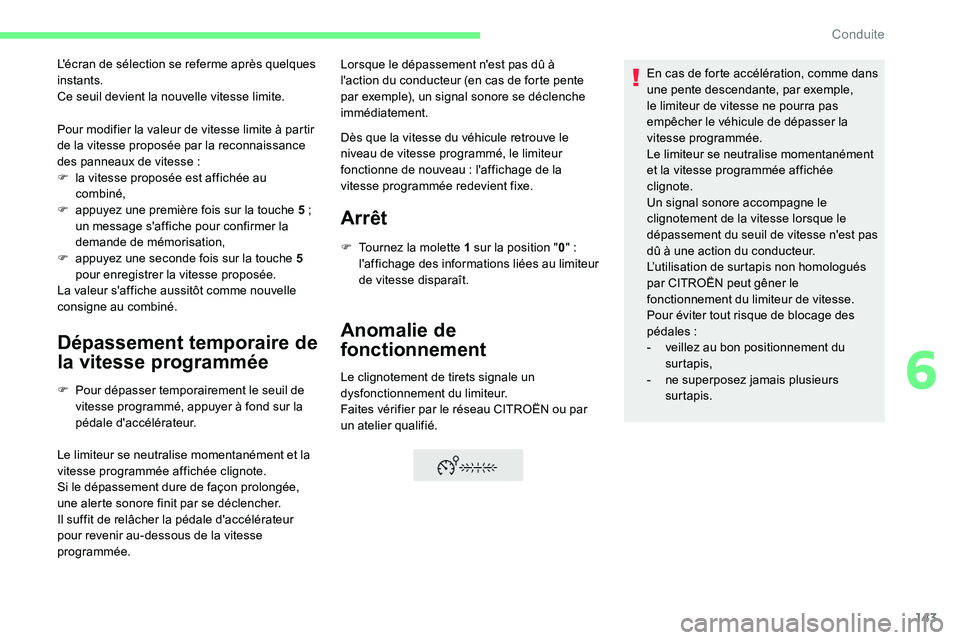 CITROEN C5 AIRCROSS 2020  Notices Demploi (in French) 143
Pour modifier la valeur de vitesse limite à partir 
de la vitesse proposée par la reconnaissance 
des panneaux de vitesse  :
F
 
l
 a vitesse proposée est affichée au 
combiné,
F
 
a
 ppuyez 