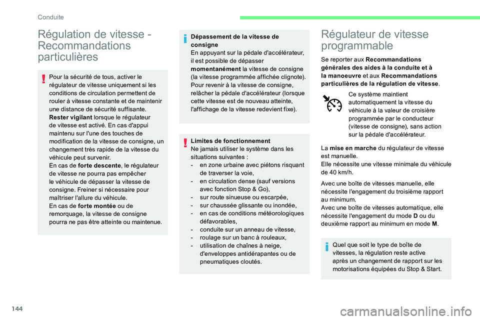 CITROEN C5 AIRCROSS 2020  Notices Demploi (in French) 144
Régulation de vitesse - 
R ecommandations 
particulières
Pour la sécurité de tous, activer le 
régulateur de vitesse uniquement si les 
conditions de circulation permettent de 
rouler à vite