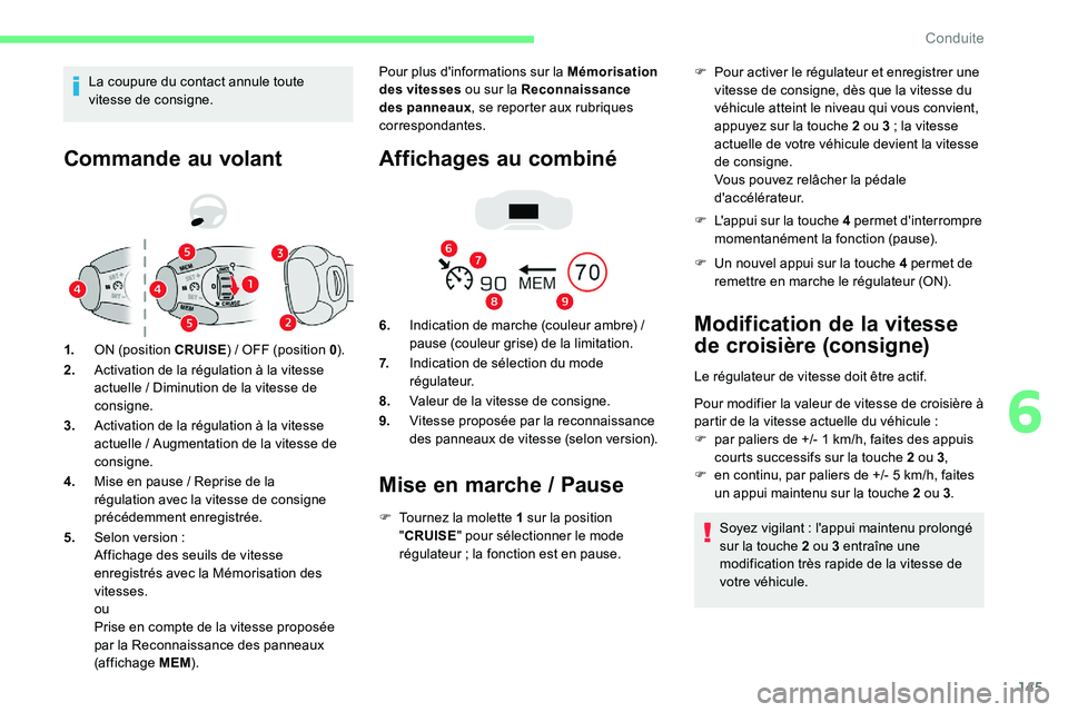 CITROEN C5 AIRCROSS 2020 Notices Demploi (in French) 145
Commande au volant
1.ON (position CRUISE ) / OFF (position 0).
2. Activation de la régulation à la vitesse
actuelle
/ Diminution de la vitesse de
consigne.
3. Activation de la régulation CITROEN C5 AIRCROSS 2020 Notices Demploi (in French) 145
Commande au volant
1.ON (position CRUISE ) / OFF (position 0).
2. Activation de la régulation à la vitesse
actuelle
/ Diminution de la vitesse de
consigne.
3. Activation de la régulation