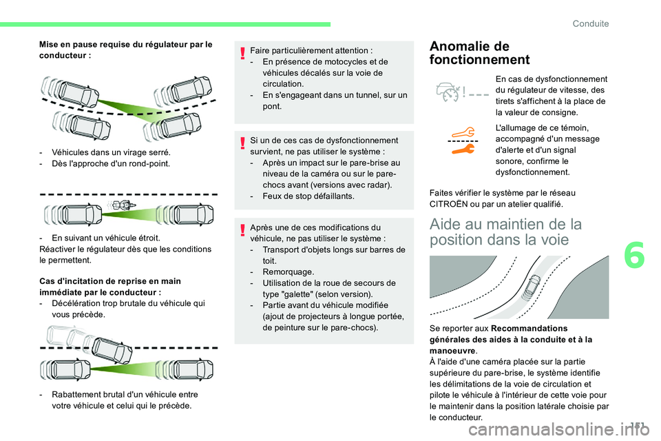 CITROEN C5 AIRCROSS 2020  Notices Demploi (in French) 151
Mise en pause requise du régulateur par le 
conducteur :
Cas d'incitation de reprise en main 
immédiate par le conducteur
 

:
-
 
D
 écélération trop brutale du véhicule qui 
vous préc