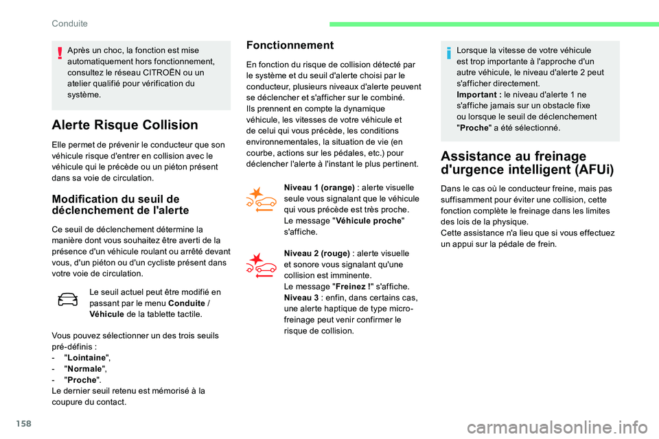 CITROEN C5 AIRCROSS 2020  Notices Demploi (in French) 158
Alerte Risque Collision
Elle permet de prévenir le conducteur que son 
véhicule risque d'entrer en collision avec le 
véhicule qui le précède ou un piéton présent 
dans sa voie de circu