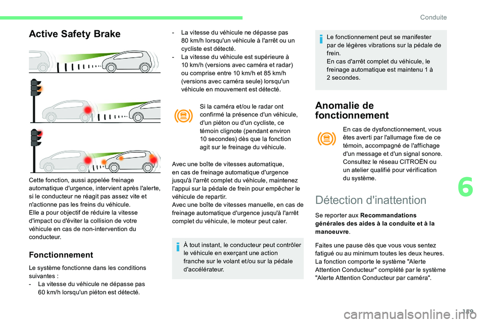 CITROEN C5 AIRCROSS 2020  Notices Demploi (in French) 159
Active Safety Brake
Fonctionnement
- La vitesse du véhicule ne dépasse pas 80   km/h lorsqu'un véhicule à l'arrêt ou un 
cycliste est détecté.
-
 
L
 a vitesse du véhicule est sup