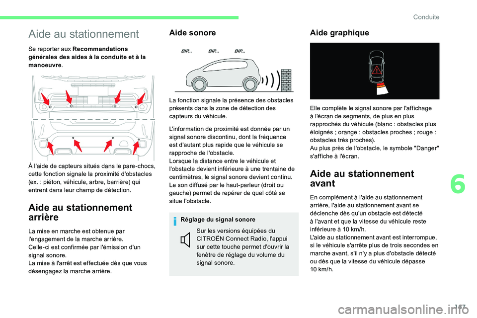 CITROEN C5 AIRCROSS 2020  Notices Demploi (in French) 167
Aide au stationnement
Se reporter aux Recommandations 
générales des aides à la conduite et à la 
manoeuvre.
Aide au stationnement 
arrière
La mise en marche est obtenue par 
l'engagement