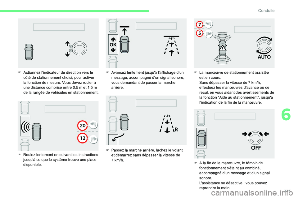 CITROEN C5 AIRCROSS 2020 Notices Demploi (in French) 175
F Roulez lentement en suivant les instructions jusqu'à ce que le système trouve une place
disponible.
F
A
ctionnez l'indicateur de direction vers le
côté de stationnement choisi, CITROEN C5 AIRCROSS 2020 Notices Demploi (in French) 175
F Roulez lentement en suivant les instructions jusqu'à ce que le système trouve une place
disponible.
F
A
ctionnez l'indicateur de direction vers le
côté de stationnement choisi,