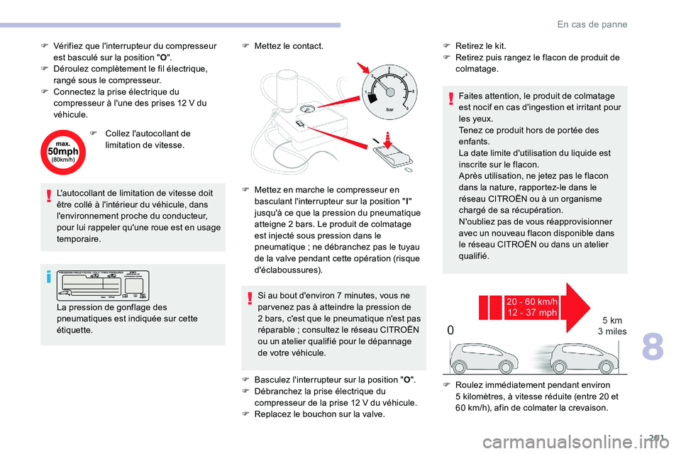 CITROEN C5 AIRCROSS 2020 Notices Demploi (in French) 201
F Vérifiez que l'interrupteur du compresseur est basculé sur la position "O ".
F
D
éroulez complètement le fil électrique,
rangé sous le compresseur.
F
C
onnectez la pri CITROEN C5 AIRCROSS 2020 Notices Demploi (in French) 201
F Vérifiez que l'interrupteur du compresseur est basculé sur la position "O ".
F
D
éroulez complètement le fil électrique,
rangé sous le compresseur.
F
C
onnectez la pri