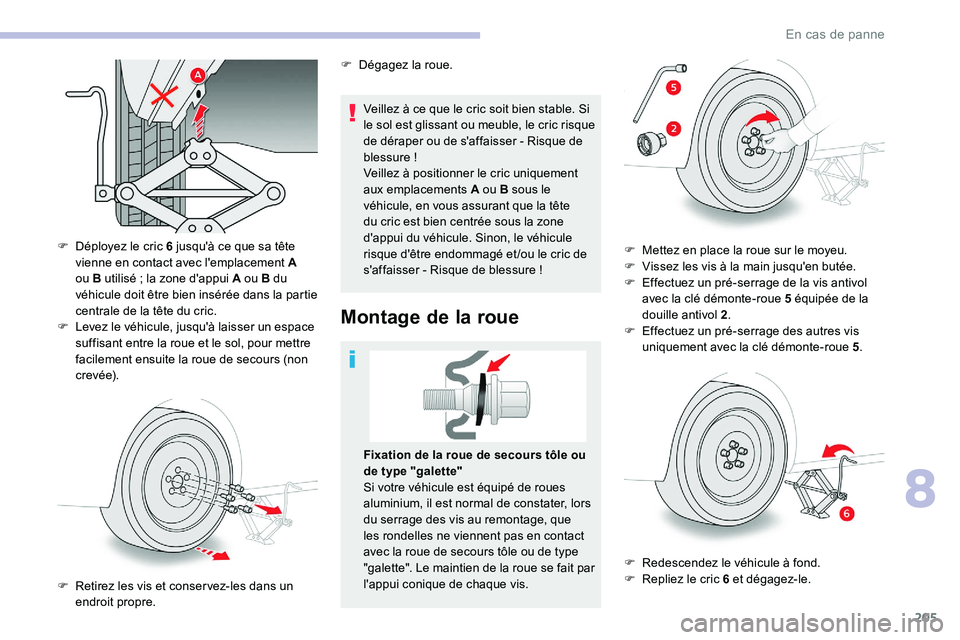 CITROEN C5 AIRCROSS 2020 Notices Demploi (in French) 205
Veillez à ce que le cric soit bien stable. Si
le sol est glissant ou meuble, le cric risque
de déraper ou de s'affaisser - Risque de
blessure !
Veillez à positionner le cric uniquement
CITROEN C5 AIRCROSS 2020 Notices Demploi (in French) 205
Veillez à ce que le cric soit bien stable. Si
le sol est glissant ou meuble, le cric risque
de déraper ou de s'affaisser - Risque de
blessure !
Veillez à positionner le cric uniquement
