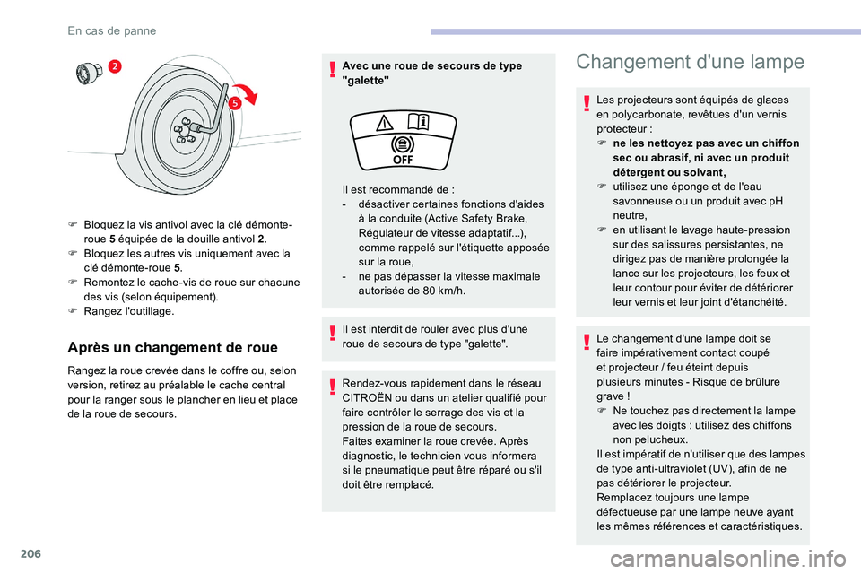 CITROEN C5 AIRCROSS 2020 Notices Demploi (in French) 206
Après un changement de roue
Rangez la roue crevée dans le coffre ou, selon
version, retirez au préalable le cache central
pour la ranger sous le plancher en lieu et place
de la roue de secou CITROEN C5 AIRCROSS 2020 Notices Demploi (in French) 206
Après un changement de roue
Rangez la roue crevée dans le coffre ou, selon
version, retirez au préalable le cache central
pour la ranger sous le plancher en lieu et place
de la roue de secou