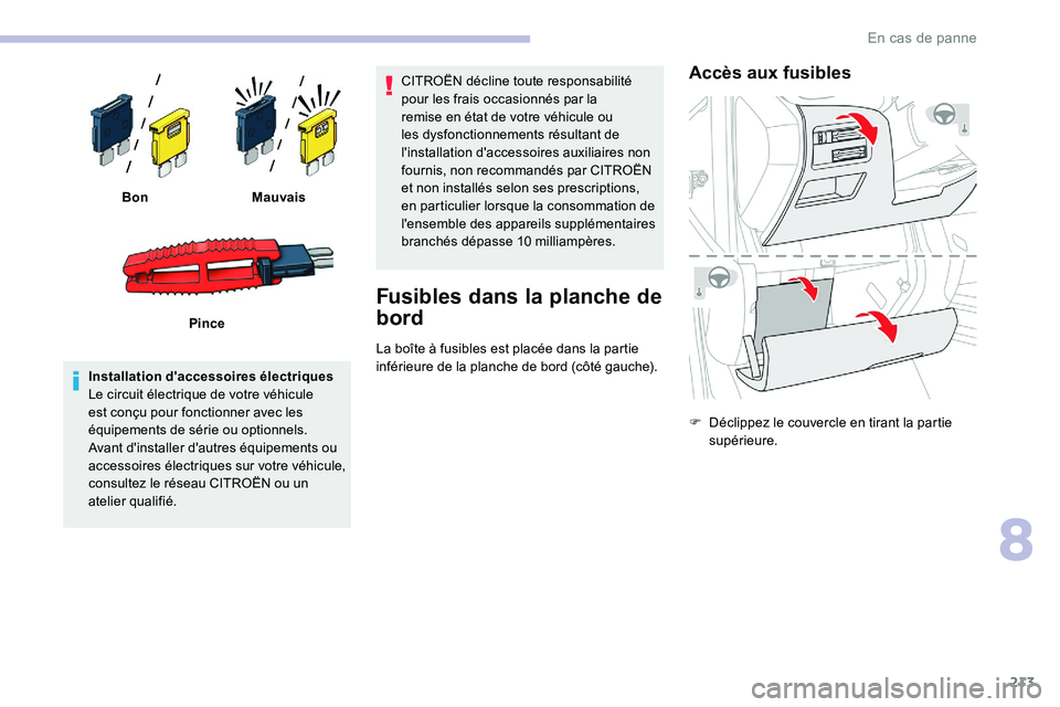 CITROEN C5 AIRCROSS 2020 Notices Demploi (in French) 213
Installation d'accessoires électriques
Le circuit électrique de votre véhicule
est conçu pour fonctionner avec les
équipements de série ou optionnels.
Avant d'installer d'autre CITROEN C5 AIRCROSS 2020 Notices Demploi (in French) 213
Installation d'accessoires électriques
Le circuit électrique de votre véhicule
est conçu pour fonctionner avec les
équipements de série ou optionnels.
Avant d'installer d'autre