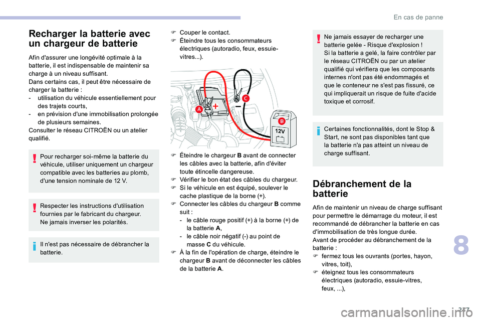 CITROEN C5 AIRCROSS 2020 Notices Demploi (in French) 217
Recharger la batterie avec
un chargeur de batterie
Afin d'assurer une longévité optimale à la
batterie, il est indispensable de maintenir sa
charge à un niveau suffisant.
Dans certains CITROEN C5 AIRCROSS 2020 Notices Demploi (in French) 217
Recharger la batterie avec
un chargeur de batterie
Afin d'assurer une longévité optimale à la
batterie, il est indispensable de maintenir sa
charge à un niveau suffisant.
Dans certains