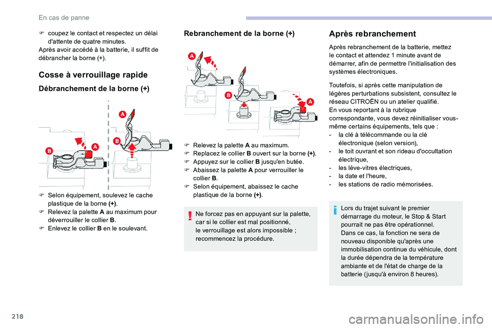 CITROEN C5 AIRCROSS 2020 Notices Demploi (in French) 218
F coupez le contact et respectez un délai d'attente de quatre minutes.
Après avoir accédé à la batterie, il suffit de
débrancher la borne (+).
Cosse à verrouillage rapide
Débrancheme CITROEN C5 AIRCROSS 2020 Notices Demploi (in French) 218
F coupez le contact et respectez un délai d'attente de quatre minutes.
Après avoir accédé à la batterie, il suffit de
débrancher la borne (+).
Cosse à verrouillage rapide
Débrancheme