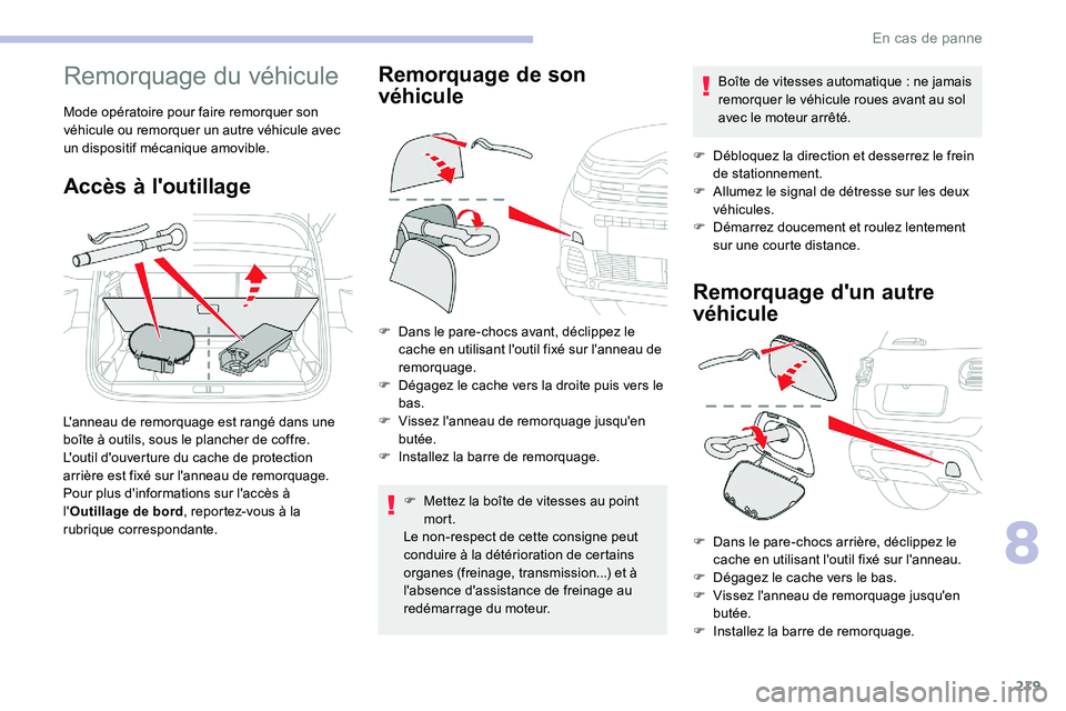 CITROEN C5 AIRCROSS 2020 Notices Demploi (in French) 219
Remorquage du véhicule
Mode opératoire pour faire remorquer son
véhicule ou remorquer un autre véhicule avec
un dispositif mécanique amovible.
Accès à l'outillage
L'anneau de remo CITROEN C5 AIRCROSS 2020 Notices Demploi (in French) 219
Remorquage du véhicule
Mode opératoire pour faire remorquer son
véhicule ou remorquer un autre véhicule avec
un dispositif mécanique amovible.
Accès à l'outillage
L'anneau de remo