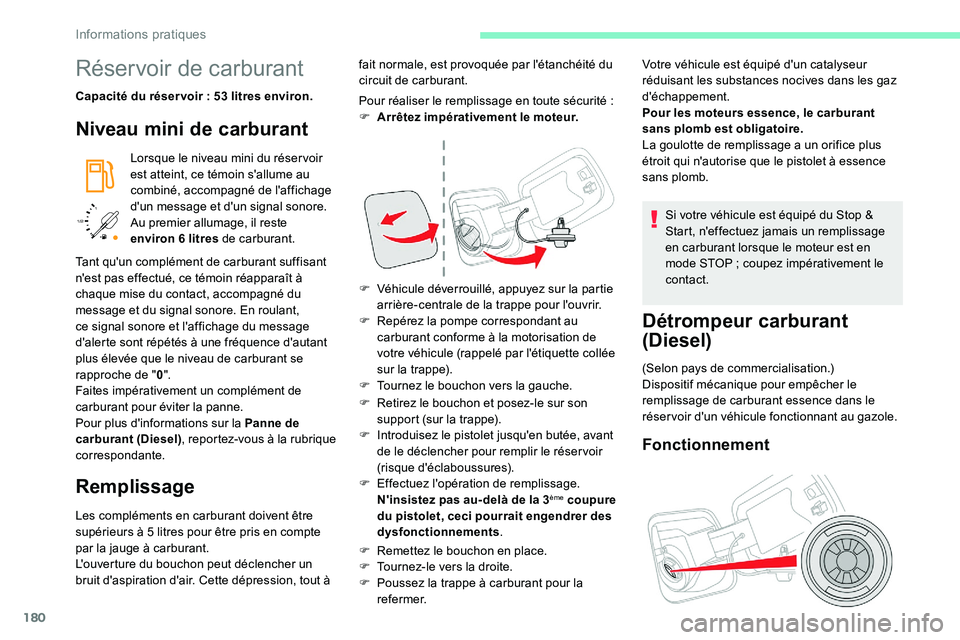 CITROEN C5 AIRCROSS 2020  Notices Demploi (in French) 180
/2 
1 1
Réservoir de carburant
Capacité du réser voir : 53 litres environ.
Niveau mini de carburant
Lorsque le niveau mini du réser voir 
est atteint, ce témoin s'allume au 
combiné, acc