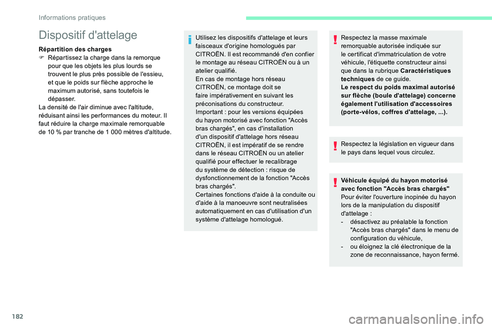 CITROEN C5 AIRCROSS 2020  Notices Demploi (in French) 182
Respectez la masse maximale 
remorquable autorisée indiquée sur 
le certificat d'immatriculation de votre 
véhicule, l'étiquette constructeur ainsi 
que dans la rubrique Caractéristiq