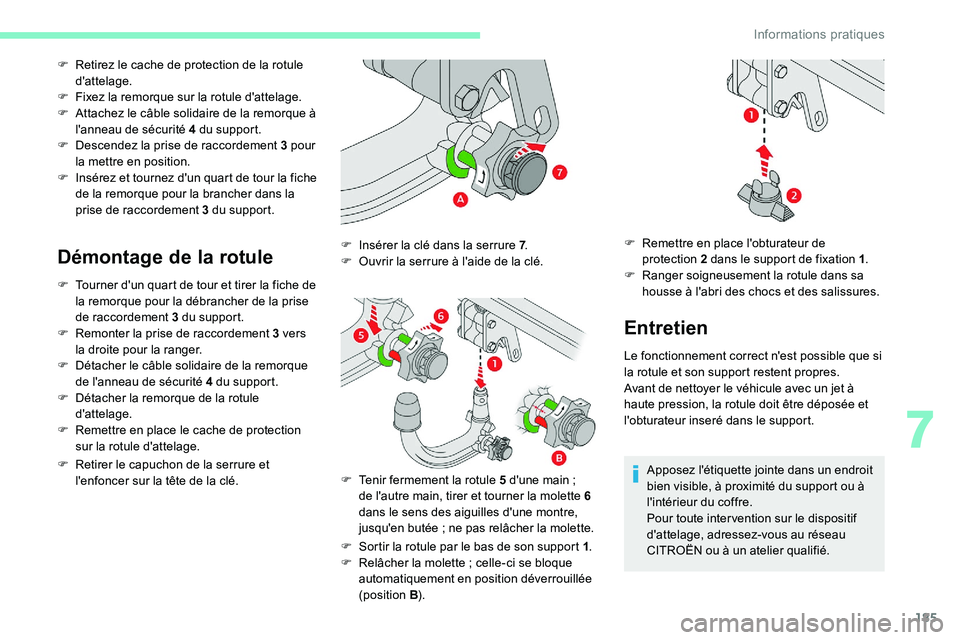 CITROEN C5 AIRCROSS 2020  Notices Demploi (in French) 185
F Retirez le cache de protection de la rotule d'attelage.
F
 
F
 ixez la remorque sur la rotule d'attelage.
F
 
A
 ttachez le câble solidaire de la remorque à 
l'anneau de sécurité