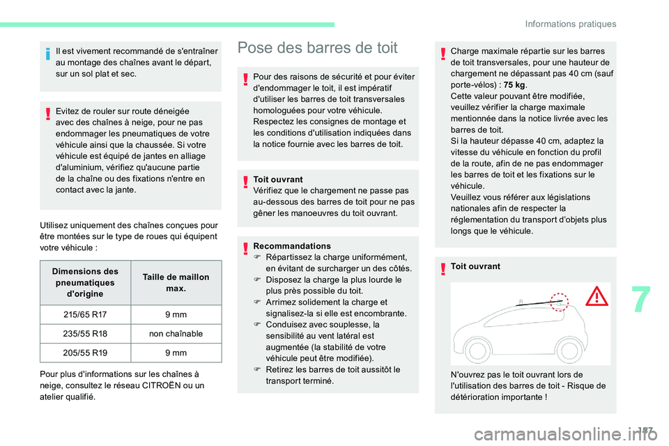 CITROEN C5 AIRCROSS 2020 Notices Demploi (in French) 187
Il est vivement recommandé de s'entraîner
au montage des chaînes avant le départ,
sur un sol plat et sec.
Evitez de rouler sur route déneigée
avec des chaînes à neige, pour ne pas
CITROEN C5 AIRCROSS 2020 Notices Demploi (in French) 187
Il est vivement recommandé de s'entraîner
au montage des chaînes avant le départ,
sur un sol plat et sec.
Evitez de rouler sur route déneigée
avec des chaînes à neige, pour ne pas