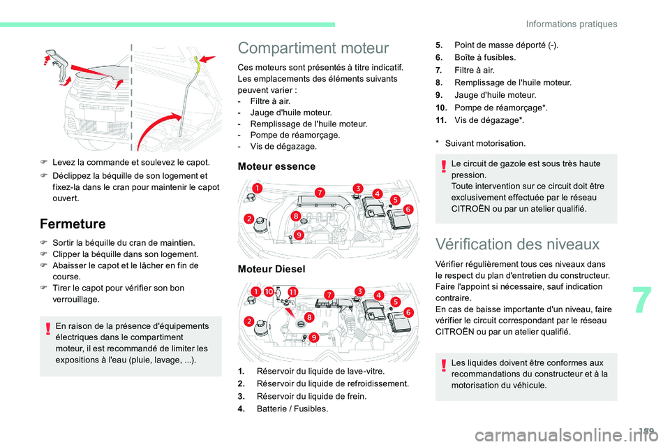 CITROEN C5 AIRCROSS 2020  Notices Demploi (in French) 189
F Levez la commande et soulevez le capot.
F 
D
 éclippez la béquille de son logement et 
fixez-la dans le cran pour maintenir le capot 
ouvert.
Fermeture
F Sortir la béquille du cran de maintie