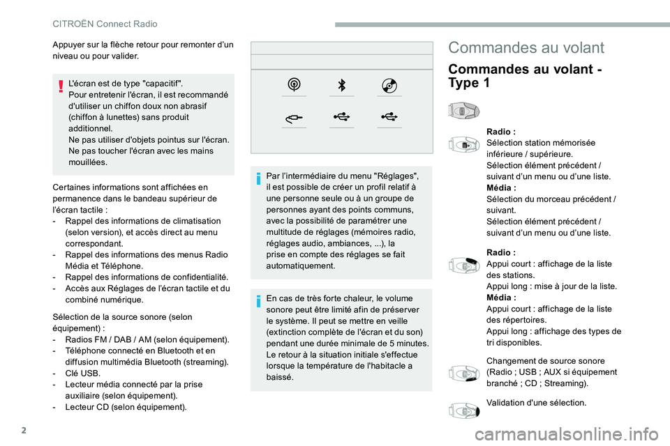 CITROEN C5 AIRCROSS 2020  Notices Demploi (in French) 2
L'écran est de type "capacitif ".
Pour entretenir l'écran, il est recommandé 
d'utiliser un chiffon doux non abrasif 
(chiffon à lunettes) sans produit 
additionnel.
Ne pas u