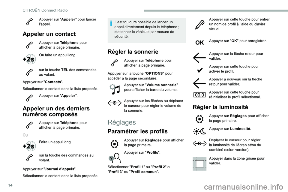 CITROEN C5 AIRCROSS 2020 Notices Demploi (in French) 14
Appuyer sur "Appeler" pour lancer
l'appel.
Appeler un contact
Appuyer sur Téléphone pour
afficher la page primaire.
Ou faire un appui long
sur la touche TEL des commandes
au vola CITROEN C5 AIRCROSS 2020 Notices Demploi (in French) 14
Appuyer sur "Appeler" pour lancer
l'appel.
Appeler un contact
Appuyer sur Téléphone pour
afficher la page primaire.
Ou faire un appui long
sur la touche TEL des commandes
au vola