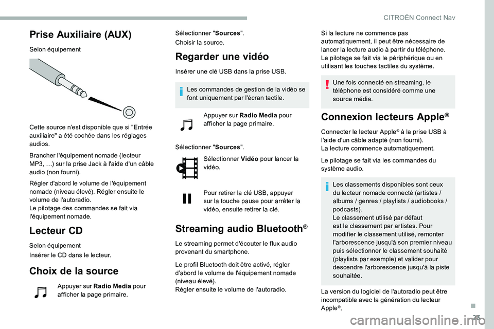 CITROEN C5 AIRCROSS 2020 Notices Demploi (in French) 23
Prise Auxiliaire (AUX)
Selon équipement
Cette source n’est disponible que si "Entrée
auxiliaire" a été cochée dans les réglages
audios.
Brancher l'équipement nomade (lecteur CITROEN C5 AIRCROSS 2020 Notices Demploi (in French) 23
Prise Auxiliaire (AUX)
Selon équipement
Cette source n’est disponible que si "Entrée
auxiliaire" a été cochée dans les réglages
audios.
Brancher l'équipement nomade (lecteur