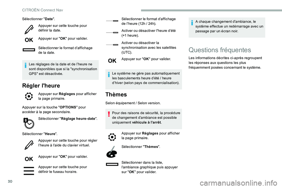 CITROEN C5 AIRCROSS 2020  Notices Demploi (in French) 30
Sélectionner "Date".
Appuyer sur cette touche pour 
définir la date.
Appuyer sur " OK" pour valider.
Sélectionner le format d’affichage 
de la date.
Les réglages de la date et
