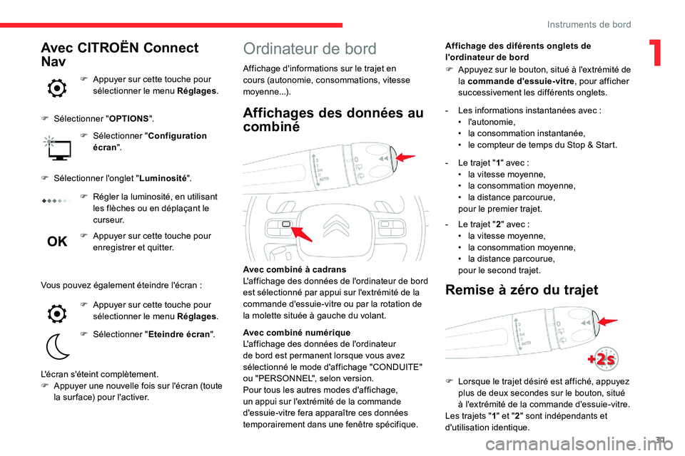 CITROEN C5 AIRCROSS 2020 Notices Demploi (in French) 31
Ordinateur de bord
Affichage d'informations sur le trajet en
cours (autonomie, consommations, vitesse
moyenne...).Affichage des diférents onglets de
l'ordinateur de bord
Avec combiné CITROEN C5 AIRCROSS 2020 Notices Demploi (in French) 31
Ordinateur de bord
Affichage d'informations sur le trajet en
cours (autonomie, consommations, vitesse
moyenne...).Affichage des diférents onglets de
l'ordinateur de bord
Avec combiné
