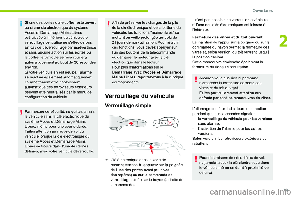 CITROEN C5 AIRCROSS 2020  Notices Demploi (in French) 39
Si une des portes ou le coffre reste ouvert 
ou si une clé électronique du système 
Accès et Démarrage Mains Libres 
est laissée à l'intérieur du véhicule, le 
verrouillage centralisé