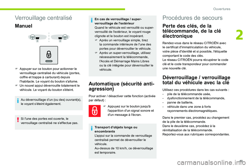 CITROEN C5 AIRCROSS 2020  Notices Demploi (in French) 41
Verrouillage centralisé
Manuel
F Appuyer sur ce bouton pour actionner le verrouillage centralisé du véhicule (portes, 
coffre et trappe à carburant) depuis 
l'habitacle. Le voyant du bouton