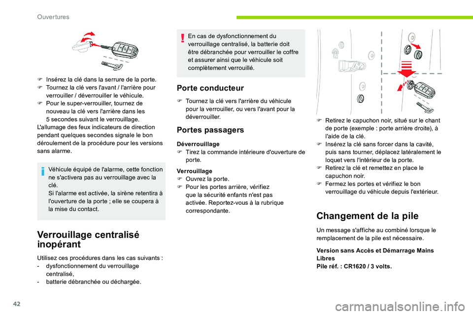 CITROEN C5 AIRCROSS 2020  Notices Demploi (in French) 42
Véhicule équipé de l'alarme, cette fonction 
ne s'activera pas au verrouillage avec la 
clé.
Si l'alarme est activée, la sirène retentira à 
l'ouverture de la porte  ; elle s