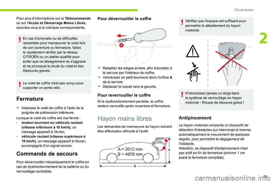 CITROEN C5 AIRCROSS 2020  Notices Demploi (in French) 45
Pour plus d'informations sur la Télécommande 
ou sur l' Accès et Démarrage Mains Libres , 
reportez-vous à la rubrique correspondante.
En cas d’anomalie ou de difficultés 
ressentie