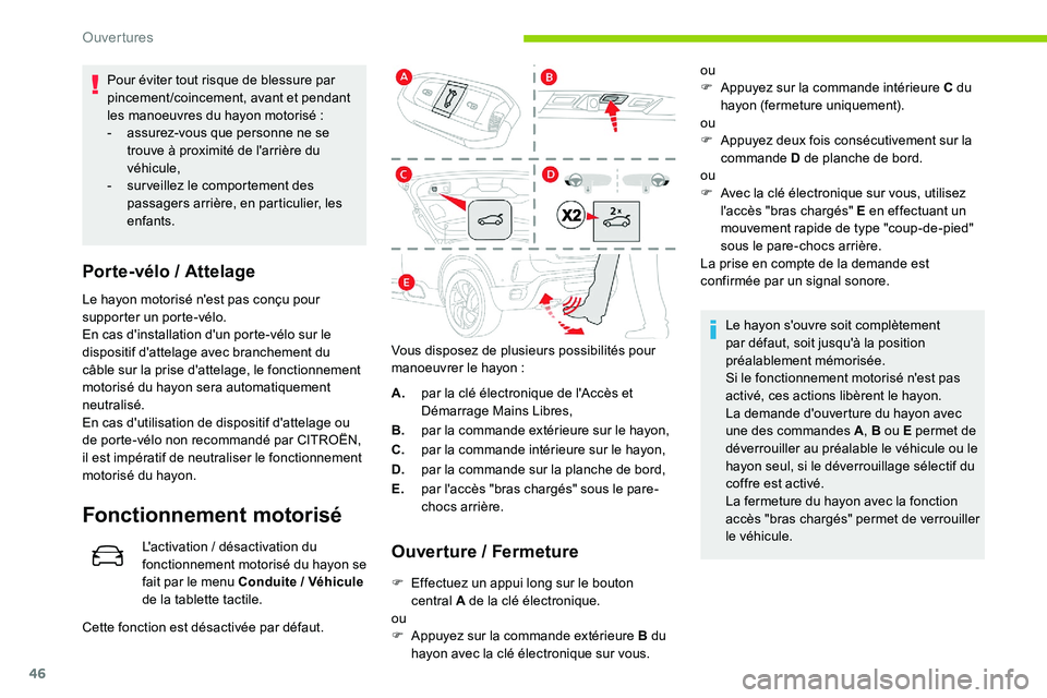 CITROEN C5 AIRCROSS 2020  Notices Demploi (in French) 46
Pour éviter tout risque de blessure par 
pincement/coincement, avant et pendant 
les manoeuvres du hayon motorisé  :
-
 
a
 ssurez-vous que personne ne se 
trouve à proximité de l'arrière 