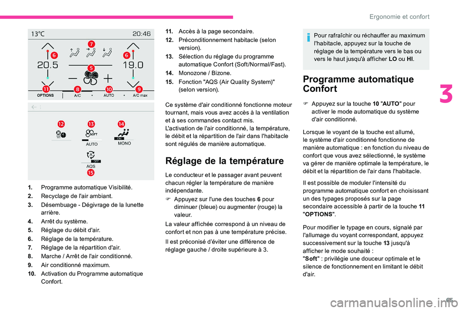 CITROEN C5 AIRCROSS 2020 Notices Demploi (in French) 65
11.Accès à la page secondaire.
12 . Préconditionnement habitacle (selon
ve r s i o n).
13. Sélection du réglage du programme
automatique Confort (Soft/Normal/Fast).
14 . Monozone
/ Bizone CITROEN C5 AIRCROSS 2020 Notices Demploi (in French) 65
11.Accès à la page secondaire.
12 . Préconditionnement habitacle (selon
ve r s i o n).
13. Sélection du réglage du programme
automatique Confort (Soft/Normal/Fast).
14 . Monozone
/ Bizone