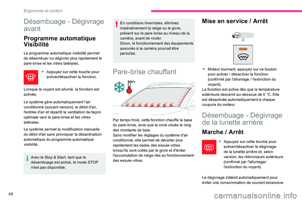 CITROEN C5 AIRCROSS 2020 Notices Demploi (in French) 68
Désembuage - Dégivrage
avant
Programme automatique
Visibilité
Le programme automatique visibilité permet
de désembuer ou dégivrer plus rapidement le
pare-brise et les vitres latérales.F
CITROEN C5 AIRCROSS 2020 Notices Demploi (in French) 68
Désembuage - Dégivrage
avant
Programme automatique
Visibilité
Le programme automatique visibilité permet
de désembuer ou dégivrer plus rapidement le
pare-brise et les vitres latérales.F