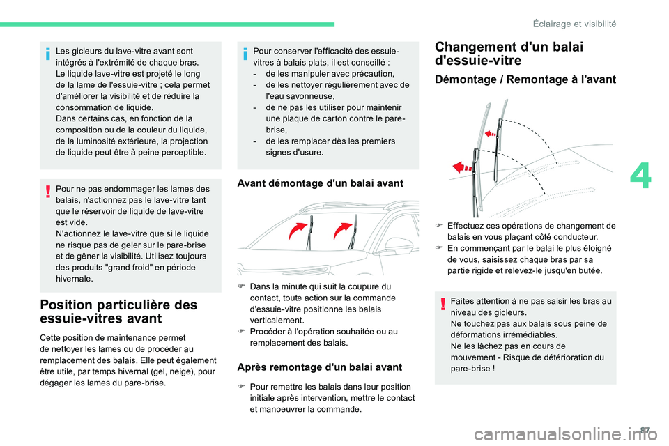 CITROEN C5 AIRCROSS 2020 Notices Demploi (in French) 87
Les gicleurs du lave-vitre avant sont
intégrés à l'extrémité de chaque bras.
Le liquide lave-vitre est projeté le long
de la lame de l'essuie-vitre ; cela permet
d'améliorer CITROEN C5 AIRCROSS 2020 Notices Demploi (in French) 87
Les gicleurs du lave-vitre avant sont
intégrés à l'extrémité de chaque bras.
Le liquide lave-vitre est projeté le long
de la lame de l'essuie-vitre ; cela permet
d'améliorer