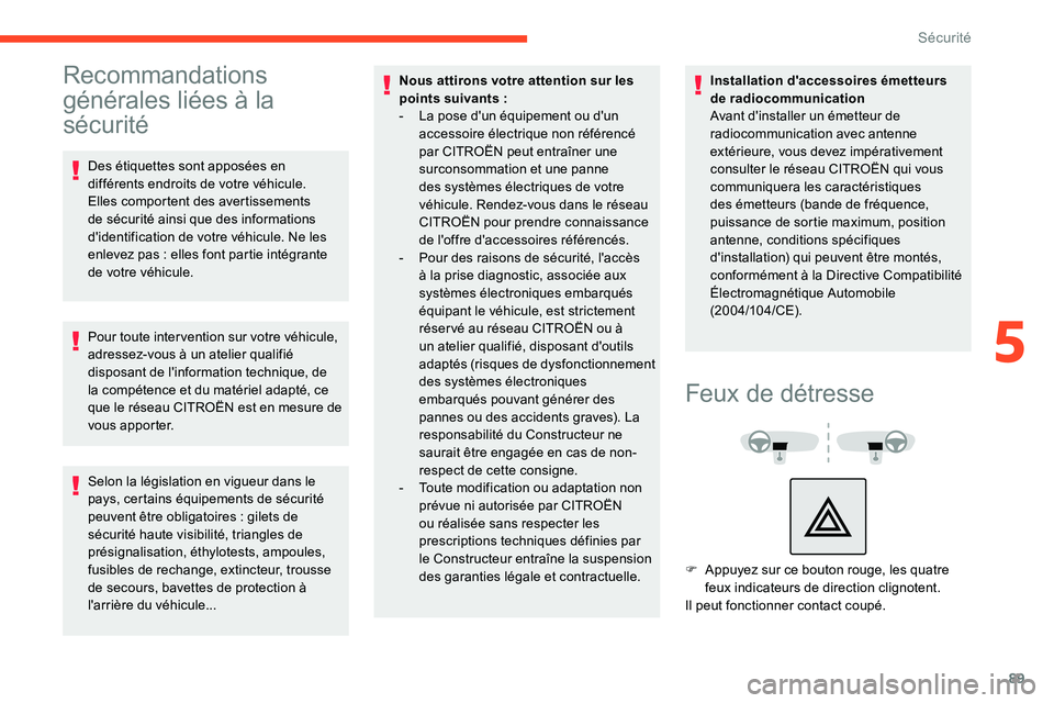 CITROEN C5 AIRCROSS 2020 Notices Demploi (in French) 89
Recommandations
générales liées à la
sécurité
Des étiquettes sont apposées en
différents endroits de votre véhicule.
Elles comportent des avertissements
de sécurité ainsi que des i CITROEN C5 AIRCROSS 2020 Notices Demploi (in French) 89
Recommandations
générales liées à la
sécurité
Des étiquettes sont apposées en
différents endroits de votre véhicule.
Elles comportent des avertissements
de sécurité ainsi que des i
