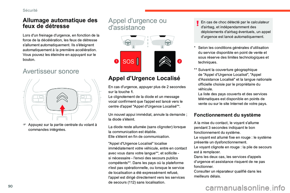 CITROEN C5 AIRCROSS 2020 Notices Demploi (in French) 90
Allumage automatique des
feux de détresse
Lors d'un freinage d'urgence, en fonction de la
force de la décélération, les feux de détresse
s'allument automatiquement. Ils s'é CITROEN C5 AIRCROSS 2020 Notices Demploi (in French) 90
Allumage automatique des
feux de détresse
Lors d'un freinage d'urgence, en fonction de la
force de la décélération, les feux de détresse
s'allument automatiquement. Ils s'é