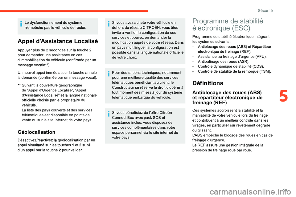 CITROEN C5 AIRCROSS 2020 Notices Demploi (in French) 91
Le dysfonctionnement du système
n'empêche pas le véhicule de rouler.
Appel d'Assistance Localisé
** Suivant la couverture géographique de "Appel d'Urgence Localisé", " CITROEN C5 AIRCROSS 2020 Notices Demploi (in French) 91
Le dysfonctionnement du système
n'empêche pas le véhicule de rouler.
Appel d'Assistance Localisé
** Suivant la couverture géographique de "Appel d'Urgence Localisé", "