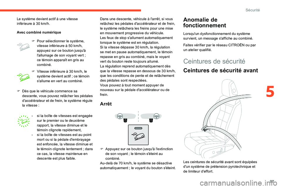 CITROEN C5 AIRCROSS 2020 Notices Demploi (in French) 97
F Dès que le véhicule commence sa descente, vous pouvez relâcher les pédales
d'accélérateur et de frein, le système régule
la vitesse
:
Le système devient actif à une vitesse
inf CITROEN C5 AIRCROSS 2020 Notices Demploi (in French) 97
F Dès que le véhicule commence sa descente, vous pouvez relâcher les pédales
d'accélérateur et de frein, le système régule
la vitesse
:
Le système devient actif à une vitesse
inf