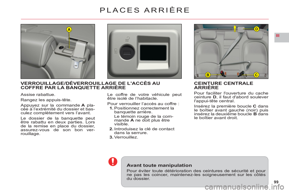 CITROEN C6 2012 Notices Demploi (in French) 99
III
A
BC
D
PLACES ARRIÈRE
Assise rabattue.
Rangez les appuis-tête.
Appuyez sur la commande Apla-cée à l’extrémité du dossier et bas-culez complètement vers l’avant.
Le dossier de la banq CITROEN C6 2012 Notices Demploi (in French) 99
III
A
BC
D
PLACES ARRIÈRE
Assise rabattue.
Rangez les appuis-tête.
Appuyez sur la commande Apla-cée à l’extrémité du dossier et bas-culez complètement vers l’avant.
Le dossier de la banq