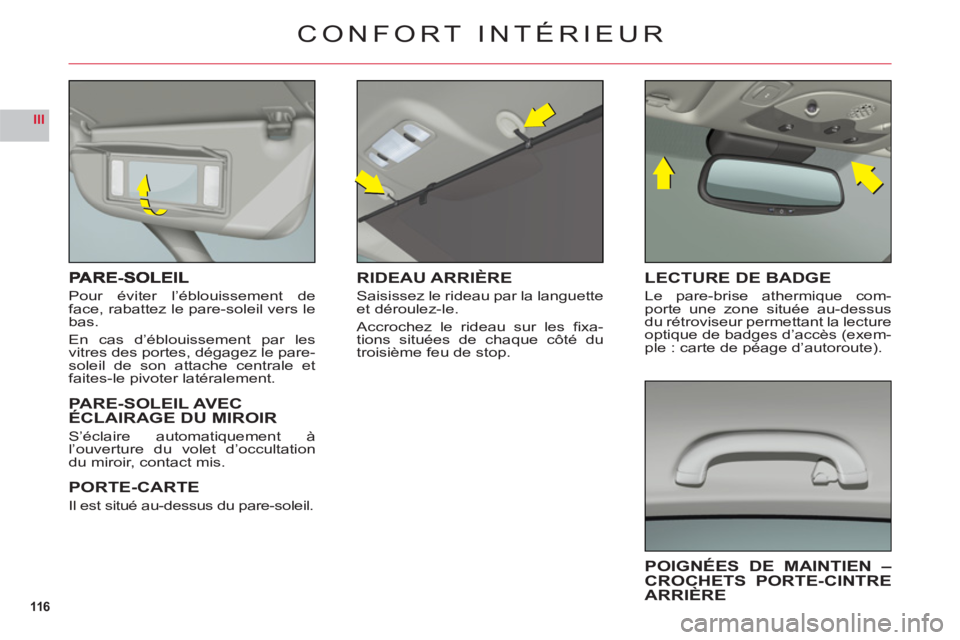 CITROEN C6 2012 Notices Demploi (in French) 116
III
Pour éviter l’éblouissement deface, rabattez le pare-soleil vers lebas.
En cas d
’éblouissement par les
vitres des portes, dégagez le pare-soleil de son attache centrale etfaites-le pi CITROEN C6 2012 Notices Demploi (in French) 116
III
Pour éviter l’éblouissement deface, rabattez le pare-soleil vers lebas.
En cas d
’éblouissement par les
vitres des portes, dégagez le pare-soleil de son attache centrale etfaites-le pi