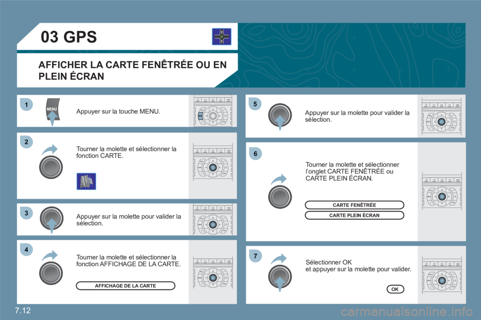 CITROEN C6 2012 Notices Demploi (in French) 7.12
11
22
33
44
55
66
77
03
Appuyer sur la touche MENU.
Appuyer sur la molette pour valider lasélection.
Tourner la molette et sélectionner lafonction CARTE.
Tourner la molette et sélectionn CITROEN C6 2012 Notices Demploi (in French) 7.12
11
22
33
44
55
66
77
03
Appuyer sur la touche MENU.
Appuyer sur la molette pour valider lasélection.
Tourner la molette et sélectionner lafonction CARTE.
Tourner la molette et sélectionn