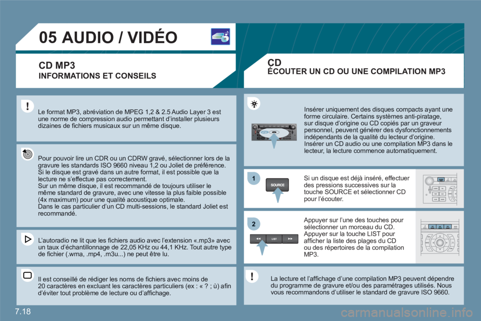 CITROEN C6 2012 Notices Demploi (in French) 7.18
1
22
05AUDIO / VIDÉO
INFORMATIONS ET CONSEILS
Le format MP3, abréviation de MPEG 1,2 & 2.5 Audio Layer 3 est une norme de compression audio permettant d’installer plusieurs dizaines de fi CITROEN C6 2012 Notices Demploi (in French) 7.18
1
22
05AUDIO / VIDÉO
INFORMATIONS ET CONSEILS
Le format MP3, abréviation de MPEG 1,2 & 2.5 Audio Layer 3 est une norme de compression audio permettant d’installer plusieurs dizaines de fi