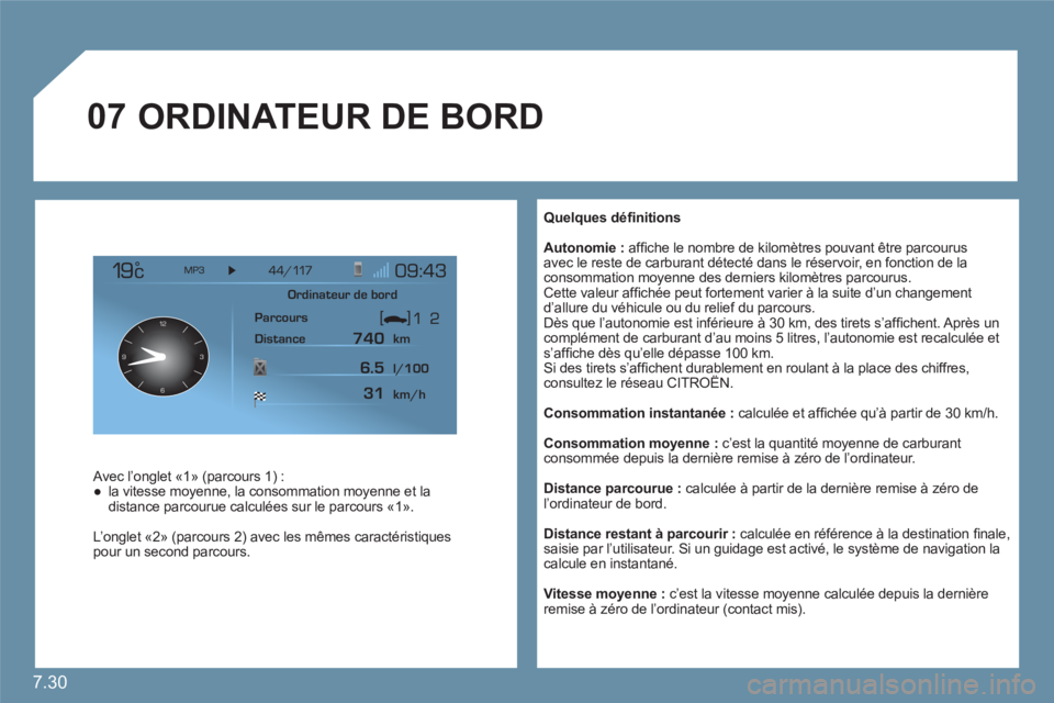 CITROEN C6 2012 Notices Demploi (in French) 7.30
07
12
63 9
Quelques défi nitions
Autonomie : affi che le nombre de kilomËtres pouvant Ítre parcourus avec le reste de carburant dÈtectÈ dans le rÈservoir, en fonction de laconsomm CITROEN C6 2012 Notices Demploi (in French) 7.30
07
12
63 9
Quelques défi nitions
Autonomie : affi che le nombre de kilomËtres pouvant Ítre parcourus avec le reste de carburant dÈtectÈ dans le rÈservoir, en fonction de laconsomm