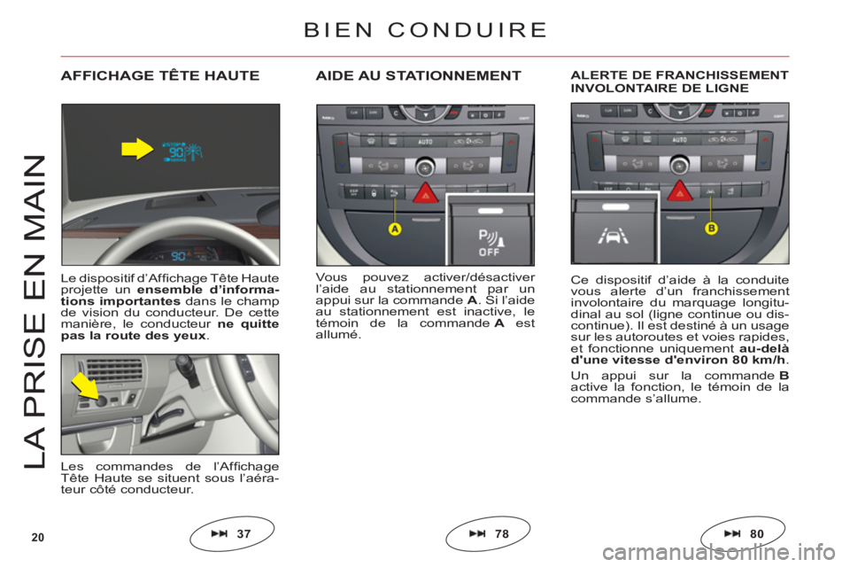 CITROEN C6 2012 Notices Demploi (in French) 20
LA PRI
S
E EN MAI
N
Vous pouvez activer/désactiver l’aide au stationnement par un
appui sur la commande A. Si l’aideau stationnement est inactive, le
témoin de la commandeA estallumé.
AIDE A CITROEN C6 2012 Notices Demploi (in French) 20
LA PRI
S
E EN MAI
N
Vous pouvez activer/désactiver l’aide au stationnement par un
appui sur la commande A. Si l’aideau stationnement est inactive, le
témoin de la commandeA estallumé.
AIDE A
