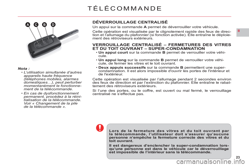 CITROEN C6 2012 Notices Demploi (in French) 23
II
ABDC
TÉLÉCOMMANDE
Nota :L’utilisation simultanée d’autres
appareils haute fréquence(téléphones mobiles, alarmes domestiques…), peut perturber momentanément le fonctionne-ment de la CITROEN C6 2012 Notices Demploi (in French) 23
II
ABDC
TÉLÉCOMMANDE
Nota :L’utilisation simultanée d’autres
appareils haute fréquence(téléphones mobiles, alarmes domestiques…), peut perturber momentanément le fonctionne-ment de la