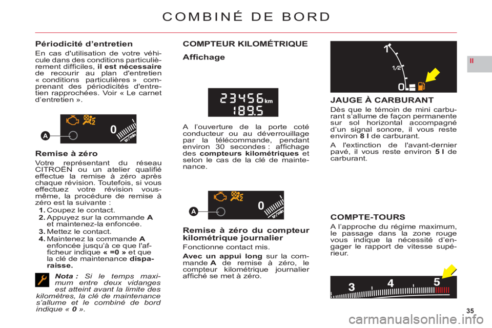 CITROEN C6 2012 Notices Demploi (in French) 35
II
00
00A
A
COMBINÉ DE BORD
Périodicité d’entretien
En cas dutilisation de votre véhi-cule dans des conditions particuliè-rement diffi ciles,il est nécessairede recourir au plan dentreti CITROEN C6 2012 Notices Demploi (in French) 35
II
00
00A
A
COMBINÉ DE BORD
Périodicité d’entretien
En cas dutilisation de votre véhi-cule dans des conditions particuliè-rement diffi ciles,il est nécessairede recourir au plan dentreti