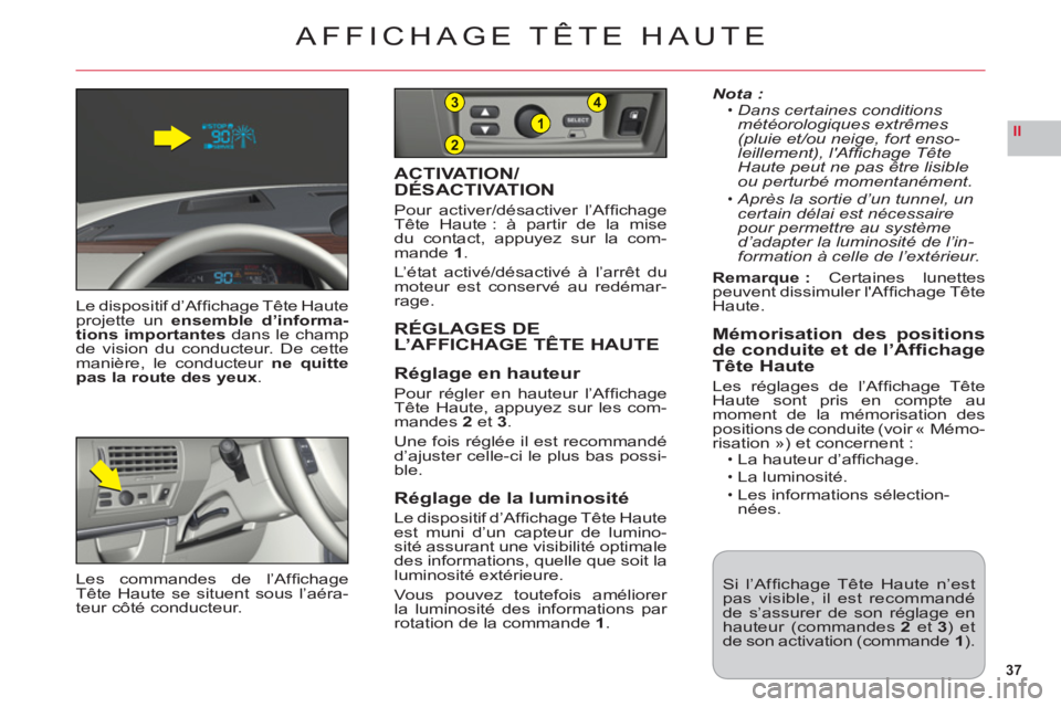 CITROEN C6 2012 Notices Demploi (in French) 37
II2
1
43
AFFICHAGE TÊTE HAUTE
Le dispositif d’Affi chage Tête Hauteprojette unensemble d’informa-
tions importantesdans le champde vision du conducteur. De cettemanière, le conducteur ne q CITROEN C6 2012 Notices Demploi (in French) 37
II2
1
43
AFFICHAGE TÊTE HAUTE
Le dispositif d’Affi chage Tête Hauteprojette unensemble d’informa-
tions importantesdans le champde vision du conducteur. De cettemanière, le conducteur ne q
