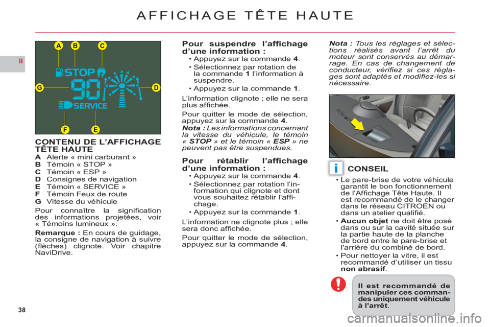 CITROEN C6 2012 Notices Demploi (in French) 38
II
CB
DG
FE
A
i
AFFICHAGE TÊTE HAUTE
CONTENU DE L’AFFICHAGETÊTE HAUTEAAlerte « mini carburant »BTémoin « STOP »C Témoin « ESP »DConsignes de navigationE Témoin « SERVICE »
FTémoin F CITROEN C6 2012 Notices Demploi (in French) 38
II
CB
DG
FE
A
i
AFFICHAGE TÊTE HAUTE
CONTENU DE L’AFFICHAGETÊTE HAUTEAAlerte « mini carburant »BTémoin « STOP »C Témoin « ESP »DConsignes de navigationE Témoin « SERVICE »
FTémoin F